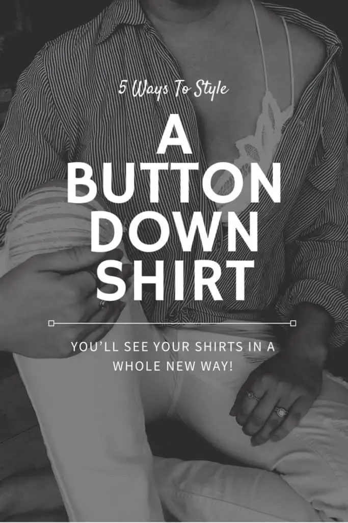 How to style a button down shirt. Totslly different ways to wear your shirt to make it look completely different.