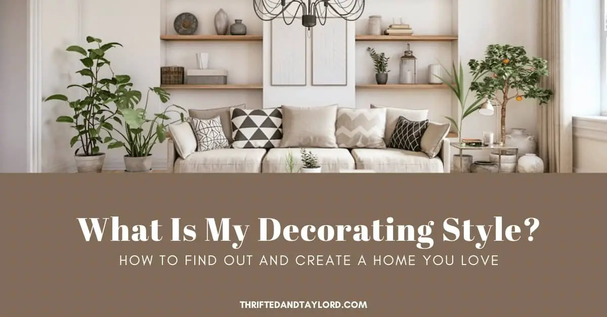 What Is My Decorating Style? Find Out Now And Create A Home You Love